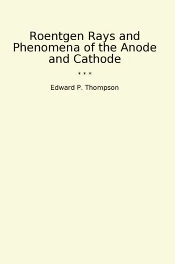 Roentgen Rays and Phenomena of the Anode and Cathode