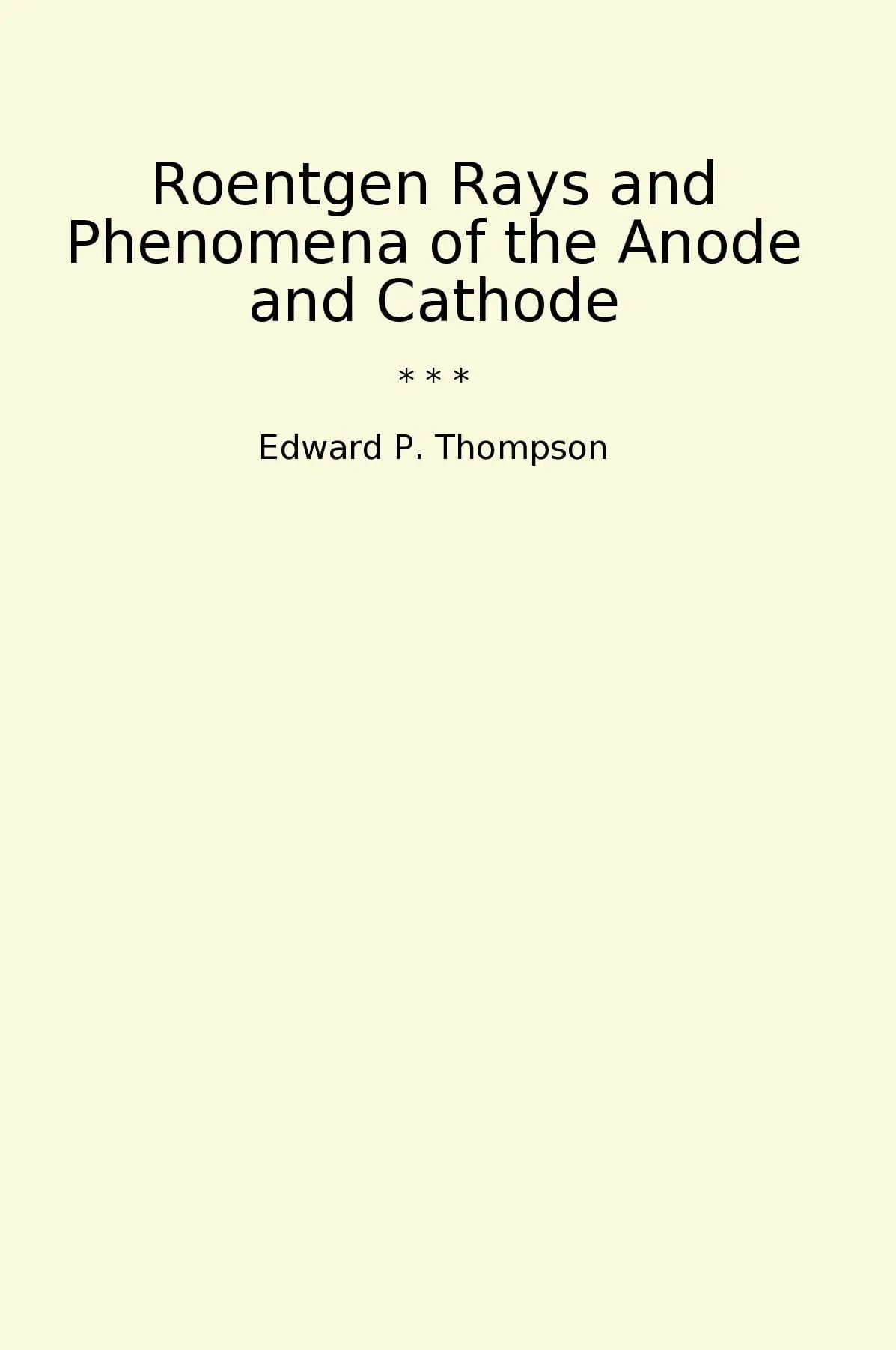 Roentgen Rays and Phenomena of the Anode and Cathode