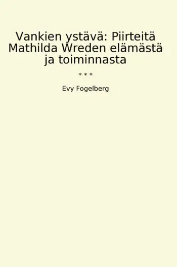 Vankien ystävä: Piirteitä Mathilda Wreden elämästä ja toiminnasta