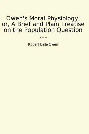 Owen's Moral Physiology; or, A Brief and Plain Treatise on the Population Question