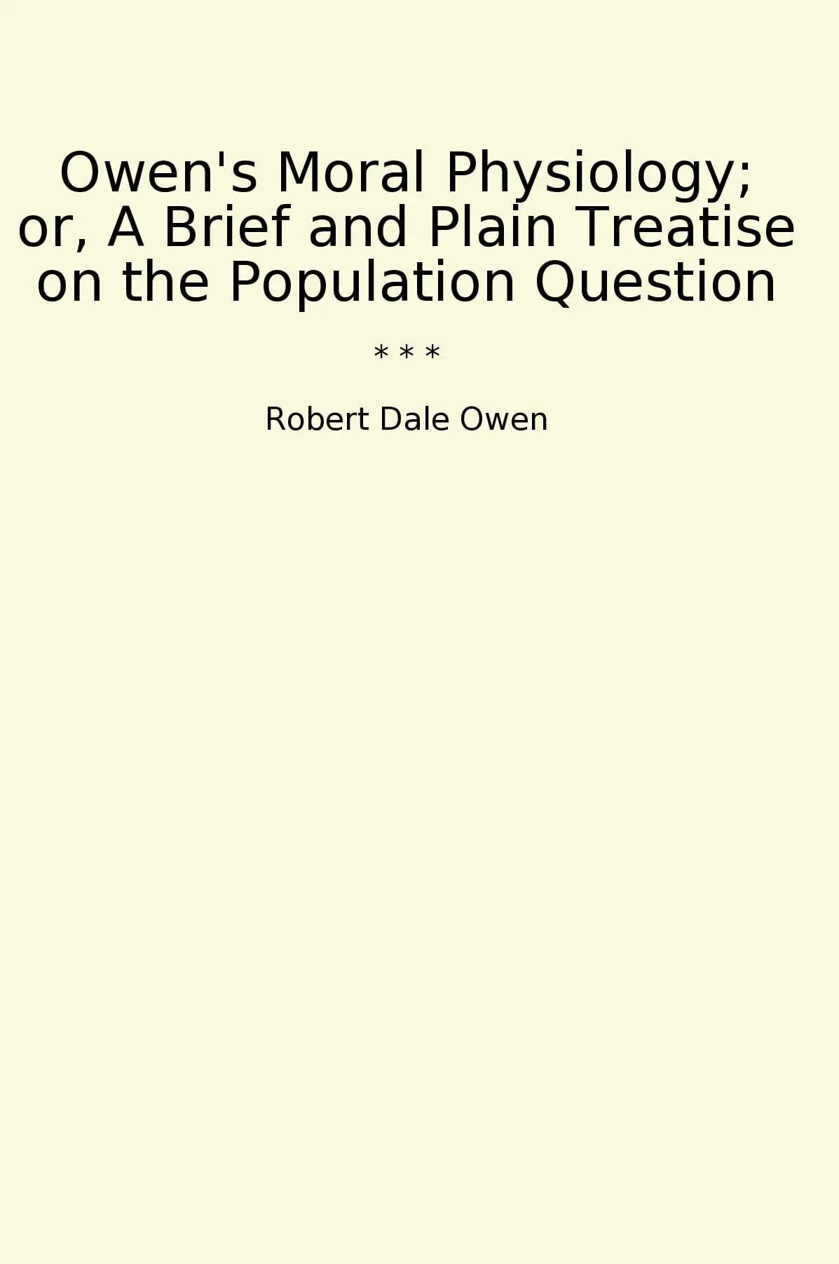 Owen's Moral Physiology; or, A Brief and Plain Treatise on the Population Question