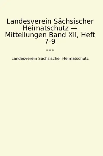 Landesverein Sächsischer Heimatschutz — Mitteilungen Band XII, Heft 7-9