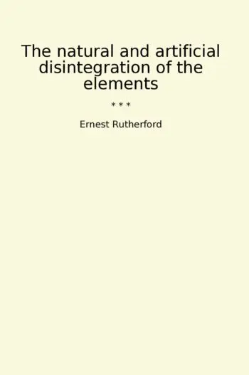The natural and artificial disintegration of the elements