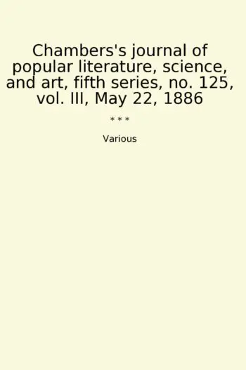 Chambers's journal of popular literature, science, and art, fifth series, no. 125, vol. III, May 22, 1886