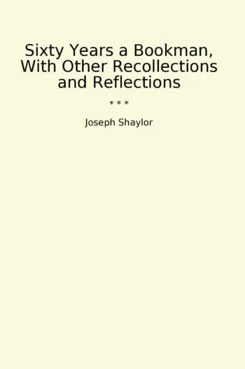 Sixty Years a Bookman, With Other Recollections and Reflections