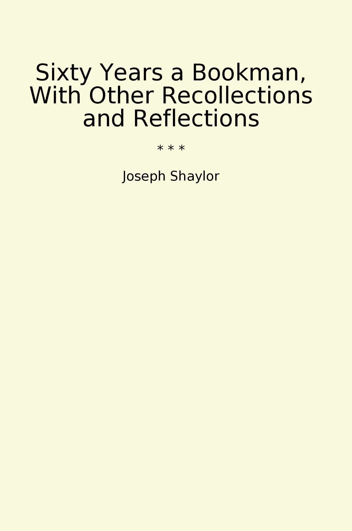 Sixty Years a Bookman, With Other Recollections and Reflections