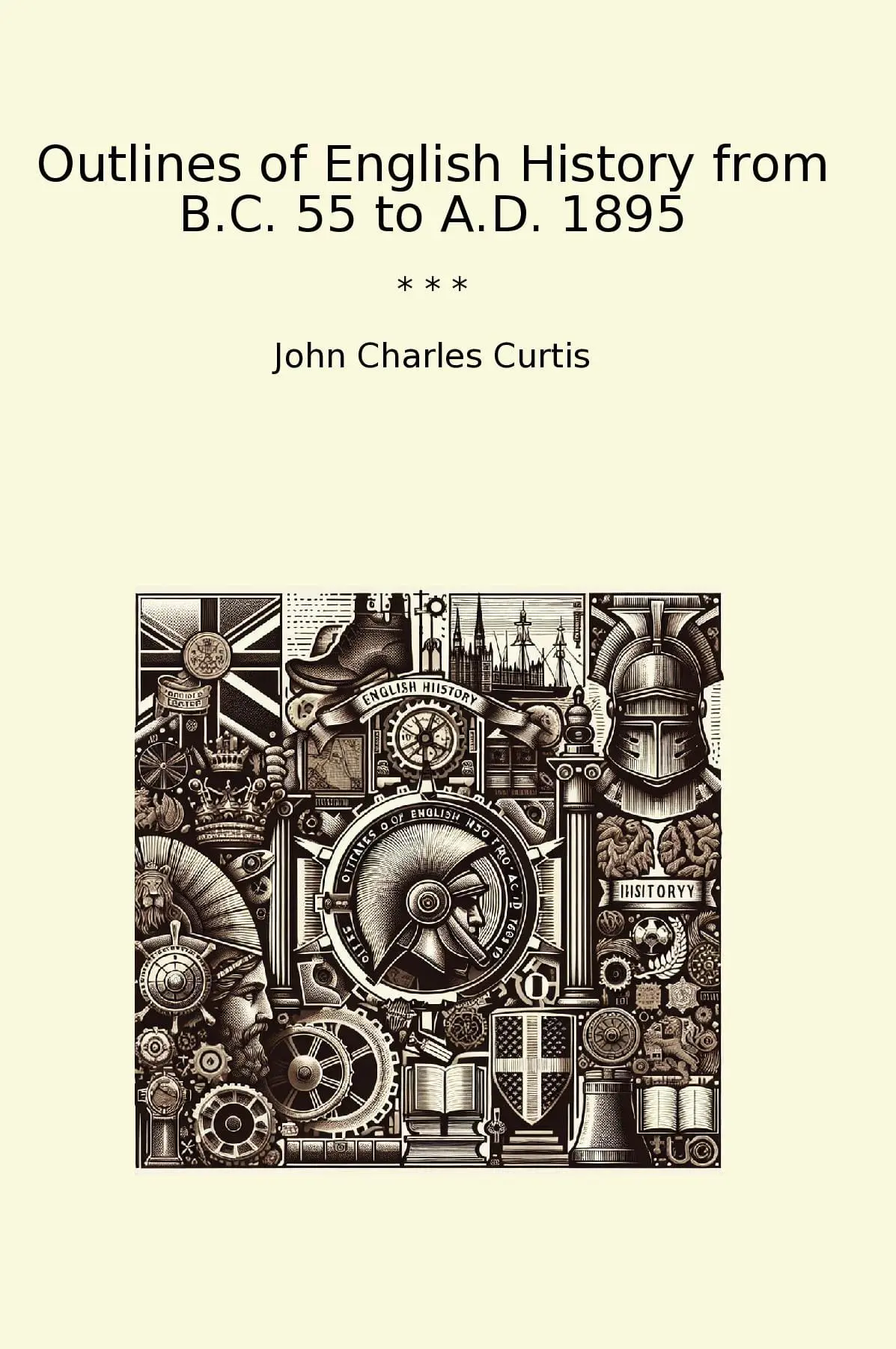 Outlines of English History from B.C. 55 to A.D. 1895