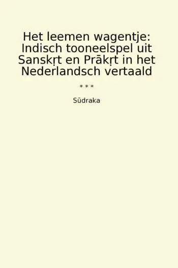 Het leemen wagentje: Indisch tooneelspel uit Sansk?t en Prak?t in het Nederlandsch vertaald