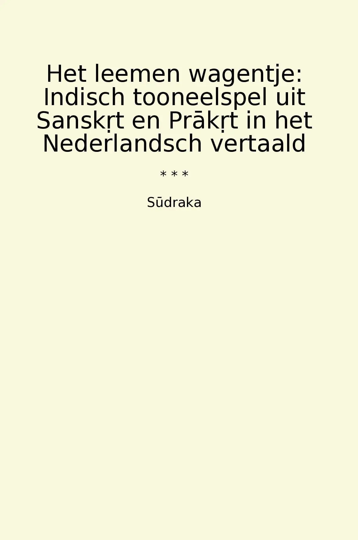 Het leemen wagentje: Indisch tooneelspel uit Sansk?t en Prak?t in het Nederlandsch vertaald
