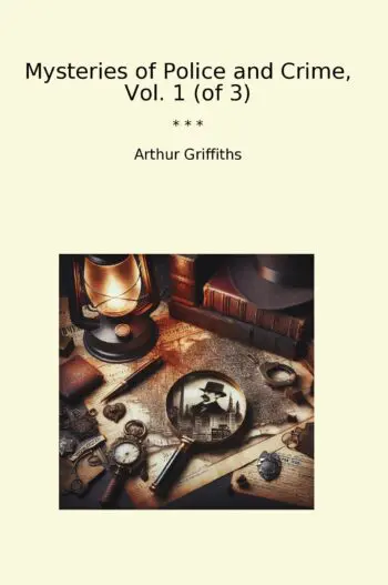 Mysteries of Police and Crime, Vol. 1 (of 3)