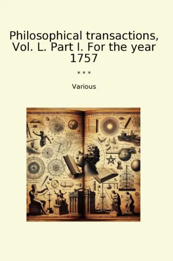 Philosophical transactions, Vol. L. Part I. For the year 1757