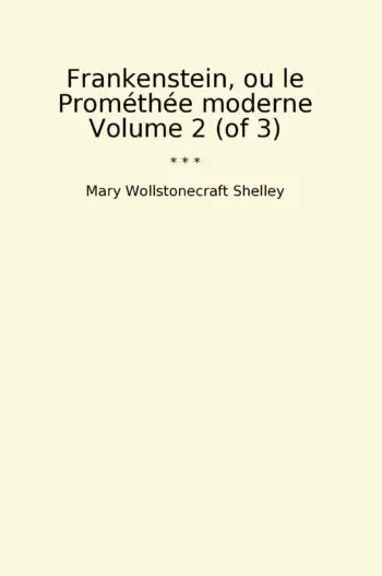 Frankenstein, ou le Prométhée moderne Volume 2 (of 3)