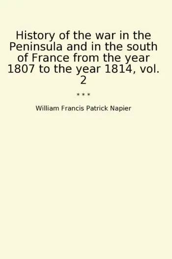 History of the war in the Peninsula and in the south of France from the year 1807 to the year 1814, vol. 2