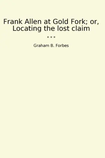 Frank Allen at Gold Fork; or, Locating the lost claim