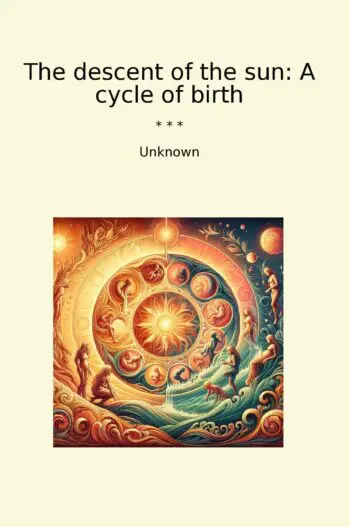 The descent of the sun: A cycle of birth