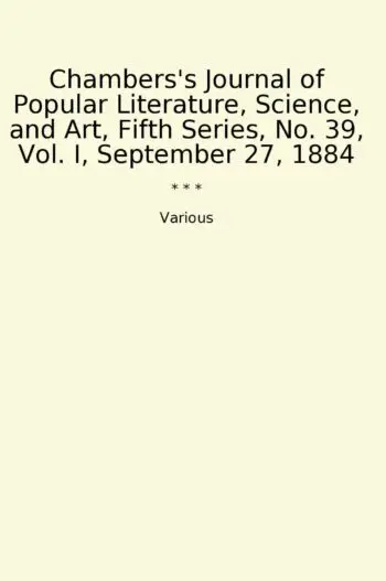 Chambers's Journal of Popular Literature, Science, and Art, Fifth Series, No. 39, Vol. I, September 27, 1884