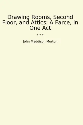 Drawing Rooms, Second Floor, and Attics: A Farce, in One Act
