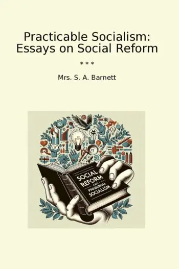 Practicable Socialism: Essays on Social Reform