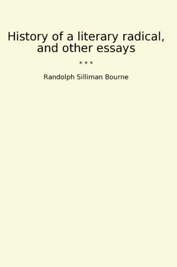 History of a literary radical, and other essays