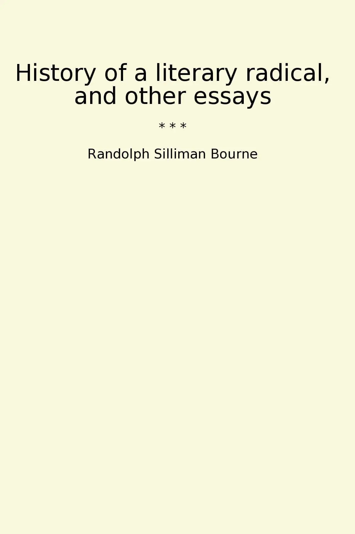 History of a literary radical, and other essays