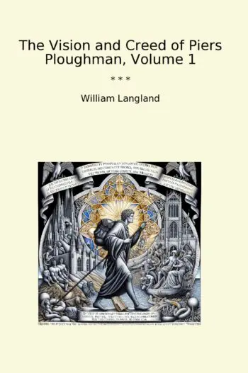 The Vision and Creed of Piers Ploughman, Volume 1