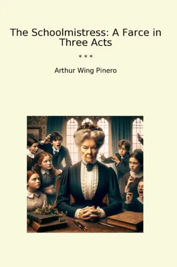 The Schoolmistress: A Farce in Three Acts
