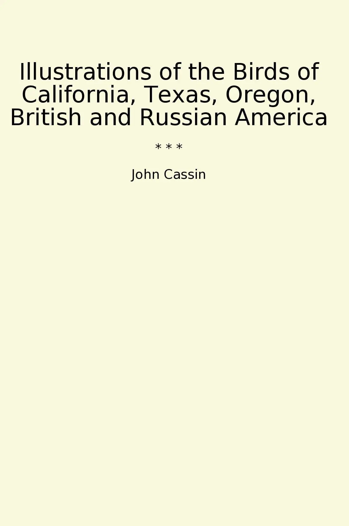 Illustrations of the Birds of California, Texas, Oregon, British and Russian America