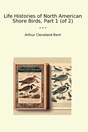 Life Histories of North American Shore Birds, Part 1 (of 2)