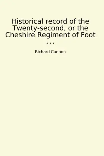 Historical record of the Twenty-second, or the Cheshire Regiment of Foot