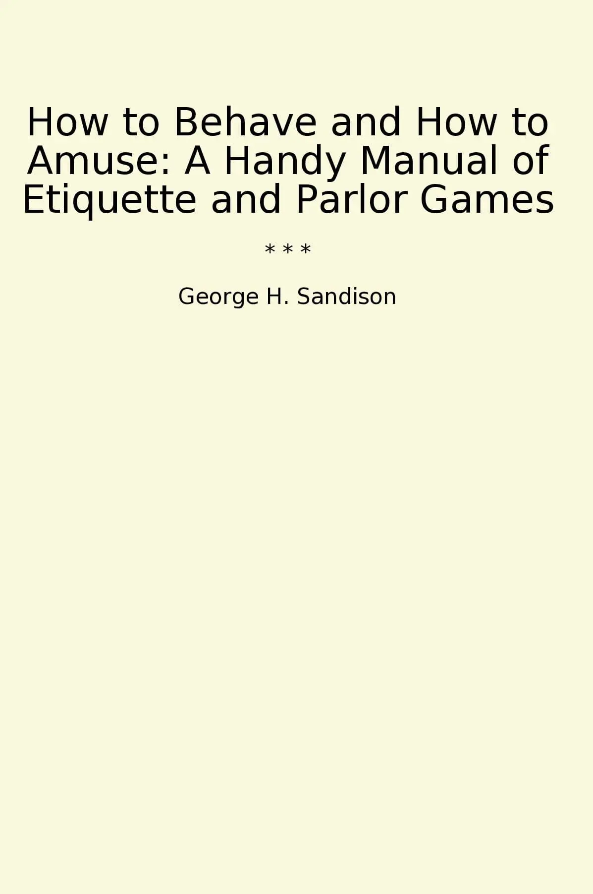 How to Behave and How to Amuse: A Handy Manual of Etiquette and Parlor Games