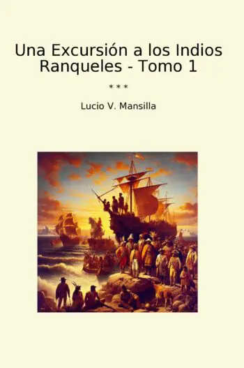 Una Excursión a los Indios Ranqueles - Tomo 1