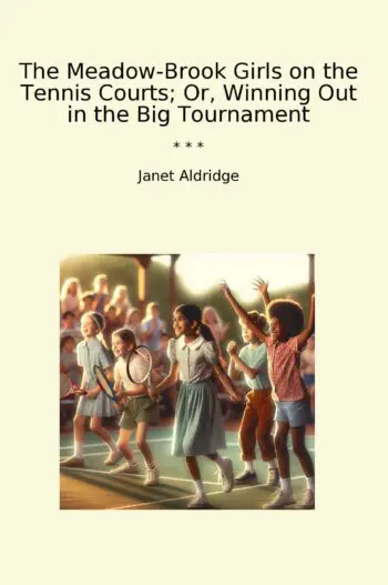 The Meadow-Brook Girls on the Tennis Courts; Or, Winning Out in the Big Tournament