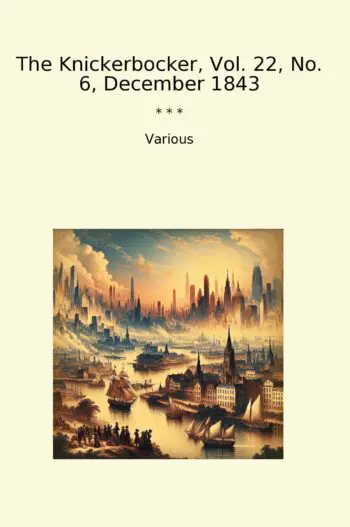 The Knickerbocker, Vol. 22, No. 6, December 1843