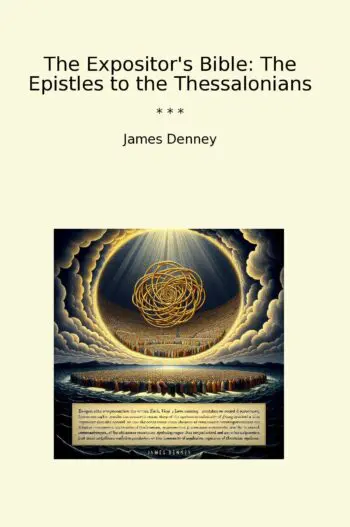 The Expositor's Bible: The Epistles to the Thessalonians