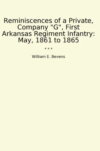 Reminiscences of a Private, Company "G", First Arkansas Regiment Infantry: May, 1861 to 1865