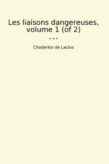 Les liaisons dangereuses, volume 1 (of 2)