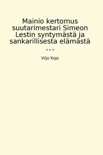 Mainio kertomus suutarimestari Simeon Lestin syntymästä ja sankarillisesta elämästä