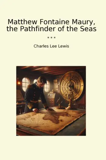 Matthew Fontaine Maury, the Pathfinder of the Seas