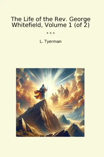 The Life of the Rev. George Whitefield, Volume 1 (of 2)