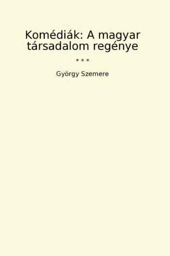 Komédiák: A magyar társadalom regénye