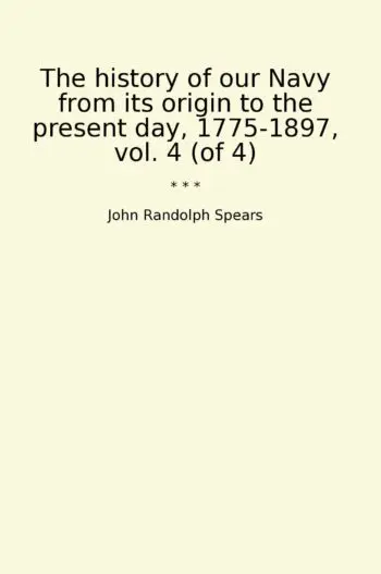 The history of our Navy from its origin to the present day, 1775-1897, vol. 4 (of 4)