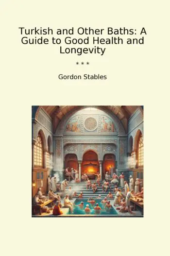 Turkish and Other Baths: A Guide to Good Health and Longevity