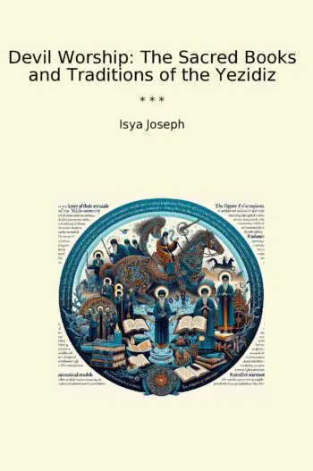Devil Worship: The Sacred Books and Traditions of the Yezidiz