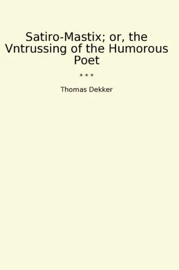 Satiro-Mastix; or, the Vntrussing of the Humorous Poet