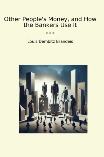 Other People's Money, and How the Bankers Use It