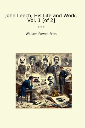 John Leech, His Life and Work. Vol. 1 [of 2]
