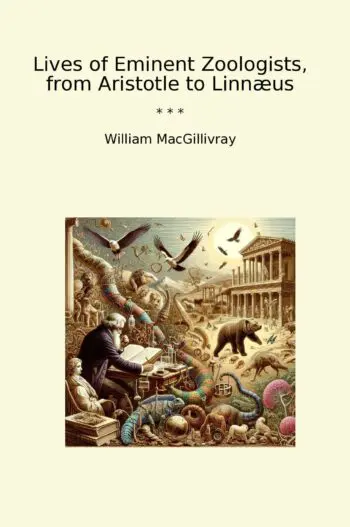 Lives of Eminent Zoologists, from Aristotle to Linnæus