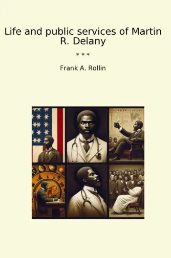 Life and public services of Martin R. Delany