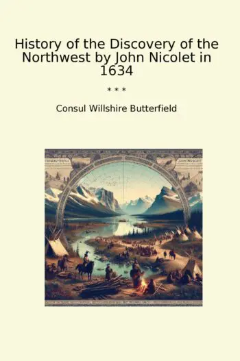 History of the Discovery of the Northwest by John Nicolet in 1634