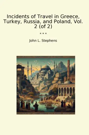 Incidents of Travel in Greece, Turkey, Russia, and Poland, Vol. 2 (of 2)